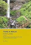 Take a Walk: Portland: More Than 75 Walks in Natural Places from the Gorge to Hillsboro and Vancouver to Tualatin (Take a Walk Portland) (English Edition)