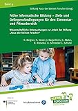 Frühe informatische Bildung - Ziele und Gelingensbedingungen für den Elementar- und Primarbereich (Wissenschaftliche Untersuchungen zur Arbeit der ... der Stiftung „Haus der kleinen Forscher“)