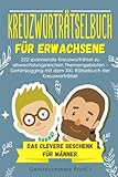Kreuzworträtselbuch Erwachsene: 222 spannende Kreuzworträtsel zu abwechslungsreichen Themengebieten - Gehirnjogging mit dem XXL Rätselbuch der Kreuzworträtsel - Das clevere Geschenk für M
