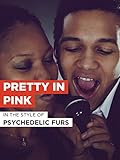 Pretty In Pink im Stil von 'Psychedelic Furs'