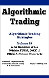 Algorithmic Trading - Algorithmic Trading Strategies - non random walk within EURO, DAX and COCOA future Contracts - Vol 19 (English Edition)