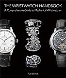 The Wristwatch Handbook: A Comprehensive Guide to Mechanical Wristw