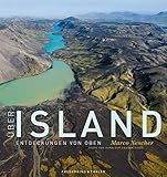 Bildband Island: Über Island - Entdeckungen von oben: Island in fantastischen Fotografien und Luftaufnahmen: Gletscher, Geologie, Natur. Feuer und Eis in diesem Bildband erleb