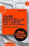 Wie erstelle ich eine SEO-Strategie? SEO 2021 praktischer Leitfaden. : Erstellen Sie Schritt für Schritt Ihre SEO-Strateg