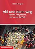 Abi und dann weg: Freiwilligendienst, Working Holiday, Praktikum, Reisen - Asien, Australien, Neuseeland, Südsee, USA (Jobs, Praktika, Studium 58)