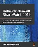 Implementing Microsoft SharePoint 2019: An expert guide to SharePoint Server for architects, administrators, and project managers (English Edition)