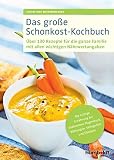 Das große Schonkost-Kochbuch: Über 130 Rezepte für die ganze Familie mit allen wichtigen Nährwertangaben, Die richtige Ernährung bei Sodbrennen, Magendruck, Blähungen, Völlegefühl und Übelk