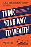 Think Your Way to Wealth: Learn Money-Making Secrets & Grasp this Opportunity to Think Your Way to Wealth! (Official Publication of the Napoleon Hill Foundation) (English Edition)