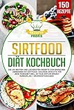 Sirtfood Diät Kochbuch: Die 150 besten und leckersten Rezepte zum einfachen Abnehmen mit Sirtfood. Gesunde Gerichte für jede Tageszeit inkl. 30 Tage Sirtuin Ernährungsplan + Nährwertangab