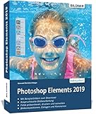 Photoshop Elements 2019 - Das umfangreiche Praxisbuch: leicht verständlich und komplett in Farbe!