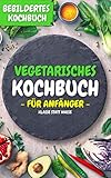 Vegetarisches Kochbuch für Anfänger: KLASSE STATT MASSE