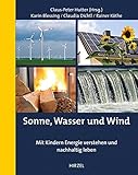 Sonne, Wasser und Wind: Mit Kindern Energie verstehen und nachhaltig leb