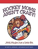 Hockey Moms Aren't Crazy: ...Well, Maybe Just a Little B