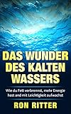 Das Wunder des kalten Wassers: Wie du Fett verbrennst, mehr Energie hast und mit Leichtigkeit aufw