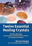 Twelve Essential Healing Crystals: Your first aid manual for preventing and treating common ailments from allergies to toothache (English Edition)