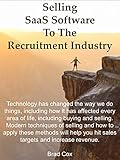 Selling SaaS Software To The Recruitment Industry (English Edition)