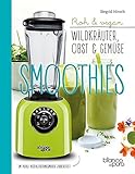 Die besten Gemüse- und Kräuter-Smoothies: Wildpflanzen in den Mix