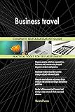 Business travel All-Inclusive Self-Assessment - More than 690 Success Criteria, Instant Visual Insights, Comprehensive Spreadsheet Dashboard, Auto-Prioritized for Quick R