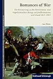 Romances of War. Die Erinnerung an die Revolutions- und Napoleonischen Kriege in Großbritannien und Irland 1815-1945: Die Erinnerung an die ... Kriege in der Europäischen Erinnerung)