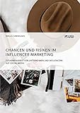 Chancen und Risiken im Influencer Marketing. Zusammenarbeit von Unternehmen und Influencern auf Social M