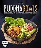 Buddha-Bowls: Gesund & bunt – 50 x Energie aus der Schü