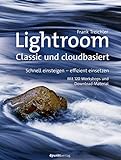 Lightroom – Classic und cloudbasiert: Schnell einsteigen – effizient einsetzen Mit 120 Workshops und Download-M