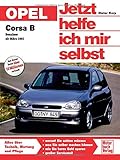 Opel Corsa B: Benziner ab März 1993 // Reprint der 5. Auflage 2011 (Jetzt helfe ich mir selbst)