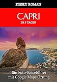 Capri in 5 Tagen: Ein Foto-Reiseführer mit Google Maps Ortung (Better Stays in 5 Days 11)