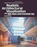 Realistic Architectural Vistualization With 3ds Max and Mental Ray (Autodesk Media and Entertainment Techniques)