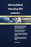 Software-Defined Networking SDN production All-Inclusive Self-Assessment - More than 700 Success Criteria, Instant Visual Insights, Spreadsheet Dashboard, Auto-Prioritized for Quick R