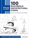 Draw Like an Artist: 100 Buildings and Architectural Forms: Step-by-Step Realistic Line Drawing - A Sourcebook for Aspiring Artists and Designers (English Edition)