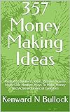357 Money Making Ideas: Profitable Business Ideas, Passive Income Ideas, Side Hustles, Ways To Make Money And Achieve Financial Freedom (English Edition)