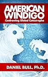AMERICAN WINDIGO: Confronting Global Catastrophe (English Edition)