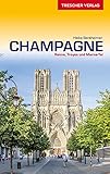 Reiseführer Champagne: Reims, Troyes, Marne-Tal, Forêt d’Orient, Pays du Der und Côte des Bar (Trescher-Reiseführer)