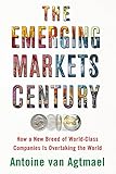 The Emerging Markets Century: How a New Breed of World-Class Companies Is Overtaking the W