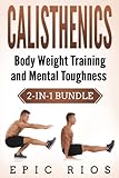 Calisthenics: Body Weight Training and Mental Toug