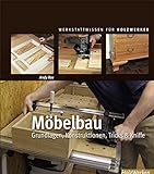 Möbelbau: Grundlagen, Konstruktionen, Tricks & Kniffe (Werkstattwissen für Holzwerker)
