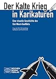 Der Kalte Krieg in Karikaturen: Eine visuelle Geschichte des Ost-West-Konflikts. Karikaturen von Fritz B