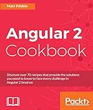 Angular 2 Cookbook: Discover over 70 recipes that provide the solutions you need to know to face every challenge in Angular 2 head on (English Edition)