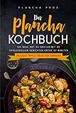 Das Plancha Kochbuch: Die neue Art zu Grillen mit 80 genussvollen Gerichten unter 30 Minuten - Inklusive Tipps & Tricks für Anfäng