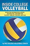 Inside College Volleyball: Recruiting information & advice, training tips, and more for players, families, coaches, and fans (English Edition)