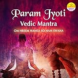 Param Jyoti Vedic Mantra (Om Hreem Hamsa So Ham Swaha)