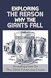 Exploring The Reason Why The Giants Fall: Investigation On The 2008 Financial Crisis: Big Investment Banks (English Edition)