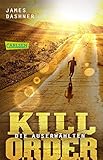 Die Auserwählten - Kill Order: Das Prequel zur Maze Runner-Trilogie (Die Auserwählten – Maze Runner)