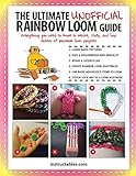 The Ultimate Unofficial Rainbow Loom® Guide: Everything You Need to Know to Weave, Stitch, and Loop Your Way Through Dozens of Rainbow Loom Projects (English Edition)