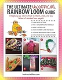 The Ultimate Unofficial Rainbow Loom® Guide: Everything You Need to Know to Weave, Stitch, and Loop Your Way Through Dozens of Rainbow Loom Projects (English Edition)