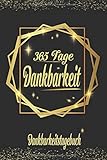 Dankbarkeitstagebuch: Dankbarkeitsjournal für 365 Tage | zum ausfüllen, für mehr Dankbarkeit, Glück und Zufriedenheit im Leben | mit Zitaten | Übersichtliche Gestaltung um einfach Dankbarkeit zu üb