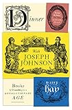 Dinner with Joseph Johnson: Books and Friendship in a Revolutionary Age (English Edition)