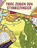 Tiere zeigen den Stinkefinger - Malbuch: Das witzige Ausmalbuch für Erwachsene - Ein lustiges Geschenk für Frauen und M