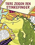 Tiere zeigen den Stinkefinger - Malbuch: Das witzige Ausmalbuch für Erwachsene - Ein lustiges Geschenk für Frauen und M